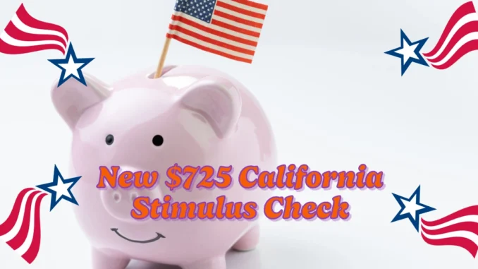 New $725 California Stimulus Check Announced – Here's How to Apply and Qualify