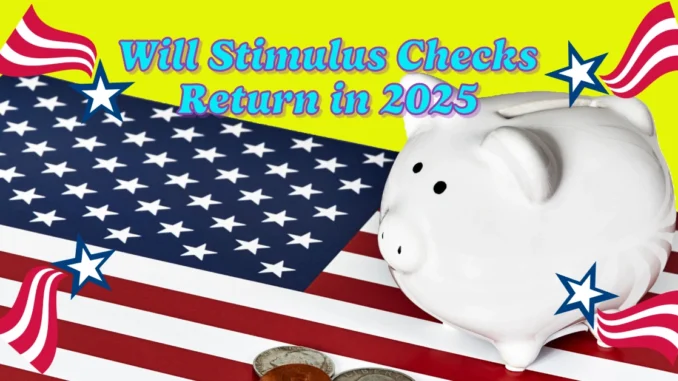 Will Stimulus Checks Return in 2025