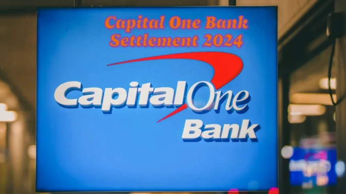 Capital One Bank Settlement 2024: Payouts, Eligibility, and Key Dates