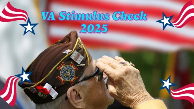 VA Stimulus Check 2025: What Veterans Need to Know About Benefits