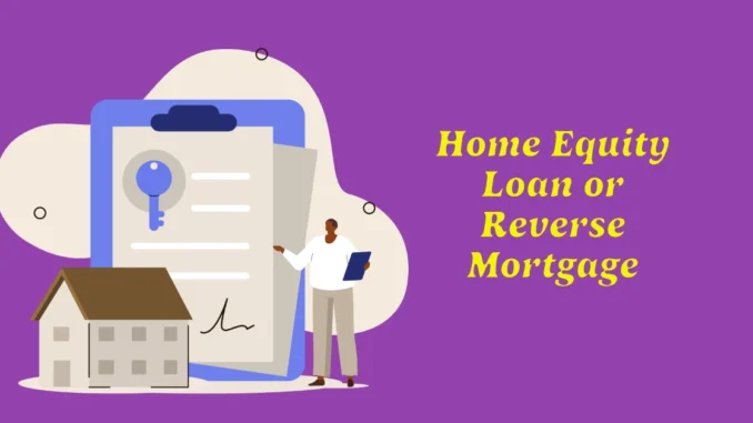 Home Equity Loan or Reverse Mortgage: Which is the Best Choice for 2025?