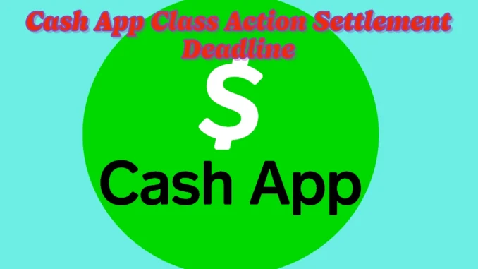 Missed the Cash App Class Action Settlement Deadline? Here’s What You Need to Know Next