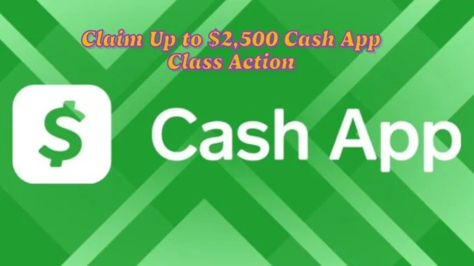 Claim Up to $2,500 Cash App Class Action Settlement: Check if You are Eligible