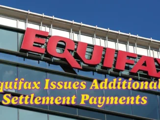 Equifax Issues Additional Settlement Payments: What Eligible Claimants Need to Know