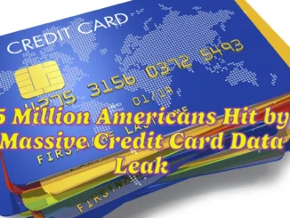 5 Million Americans Hit by Massive Credit Card Data Leak: Here’s How to Protect Yourself