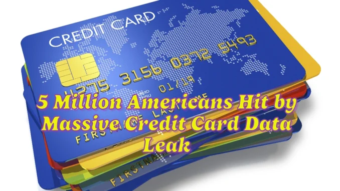 5 Million Americans Hit by Massive Credit Card Data Leak: Here’s How to Protect Yourself