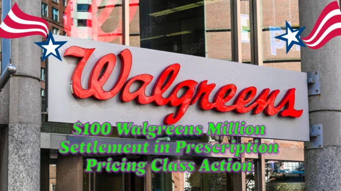 $100 Walgreens Million Settlement in Prescription Pricing Class Action: Eligibility & Payout