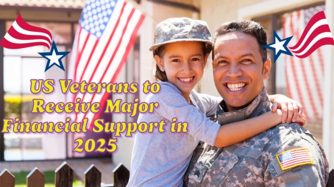 US Veterans to Receive Major Financial Support in 2025