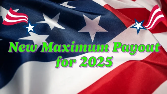 Big Boost for Social Security Beneficiaries: Here’s the New Maximum Payout for 2025