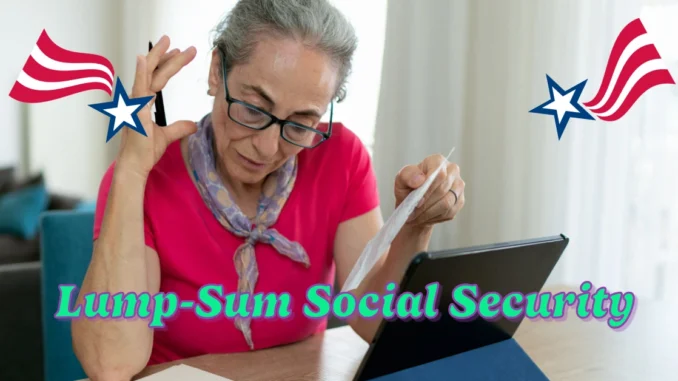 Lump-Sum Social Security: How Do I Get a Lump Sum from Social Security