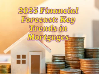 2025 Financial Forecast: Key Trends in Mortgages, Investing, Banking, and Credit Cards