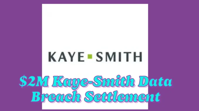 $2M Kaye-Smith Data Breach Settlement: How to Claim Your Compensation