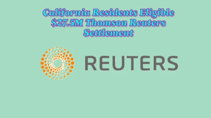 California Residents Eligible for a Share of the $27.5M Thomson Reuters Clear Privacy Settlement?