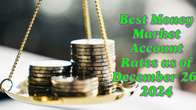 Best Money Market Account Rates as of December 26, 2024