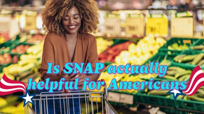 Is SNAP actually helpful for Americans? Let's Clarify the Facts