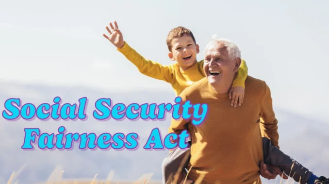 Social Security Fairness Act: Could This Finally Bring Justice to Retirees?