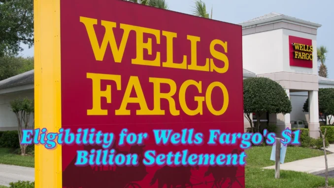 Eligibility for Wells Fargo's $1 Billion Settlement: Claim your Compensation