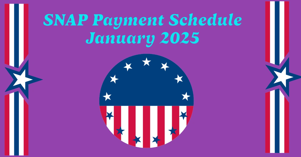 SNAP Payment Schedule January 2025 When to Expect Your Food Stamps on