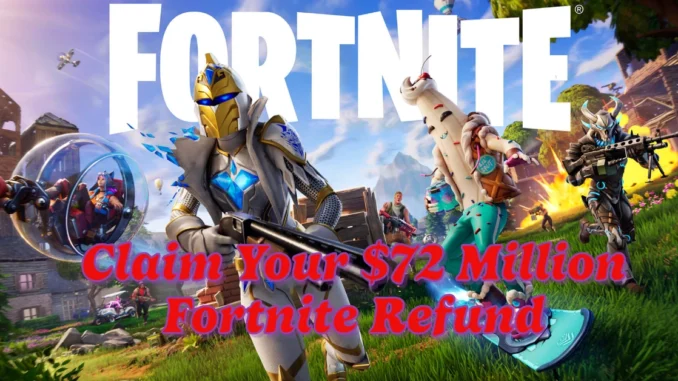 Claim Your $72 Million Fortnite Refund