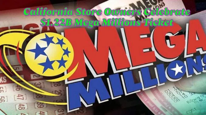 California Store Owners Celebrate Selling $1.22B Mega Millions Ticket