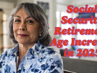 Social Security Full Retirement Age Increase in 2025