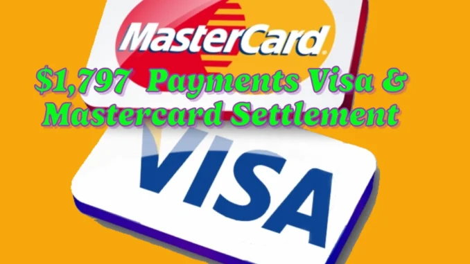 $1,797 Direct Payments for Visa and Mastercard Settlement