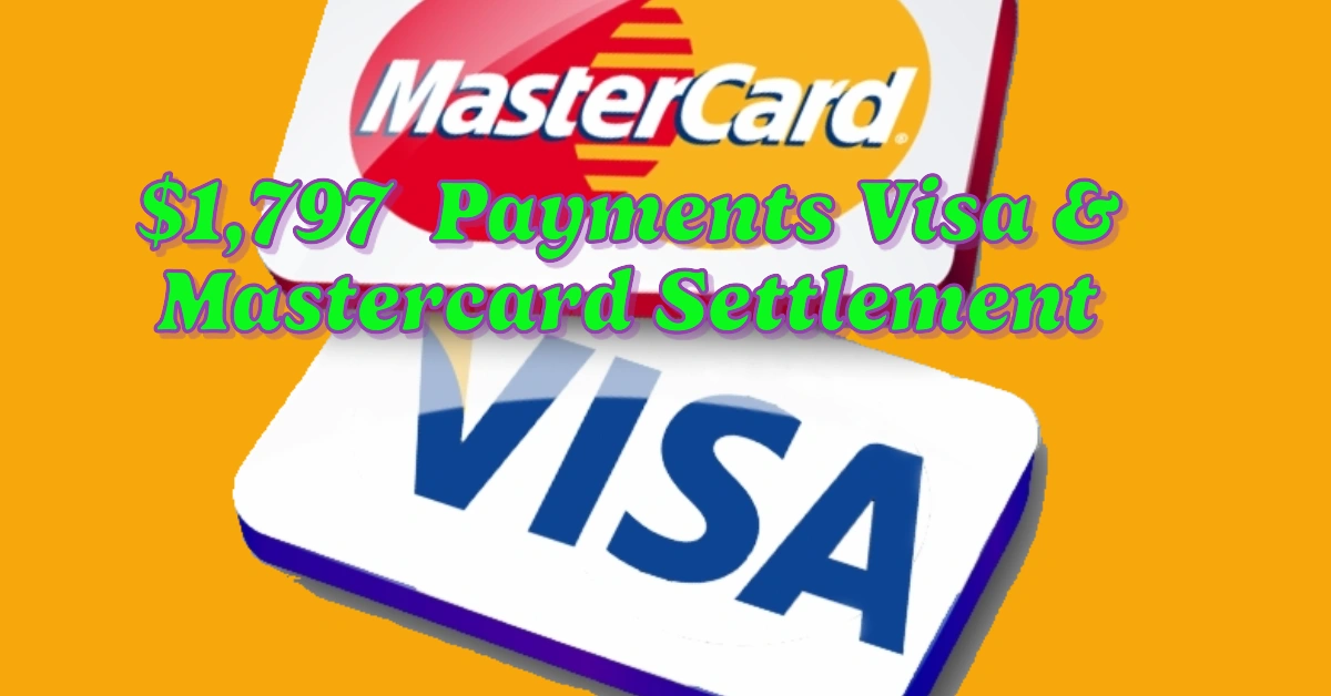 $1,797 Direct Payments for Visa and Mastercard Settlement