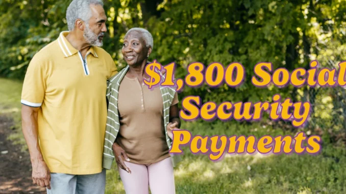 $1,800 Social Security Payments 2025: Here’s Who Qualifies and How to Maximize Benefits