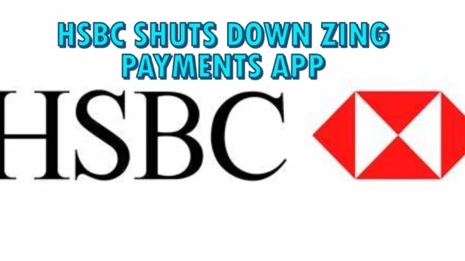 HSBC Shuts Down Zing Payments App: 400 Jobs at Risk Amid Strategic Shift