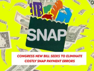 Congress New Bill Seeks to Eliminate Costly SNAP Payment Errors, Hold States Accountable, and Reduce Billions in Overpayments Amid Growing National Debt