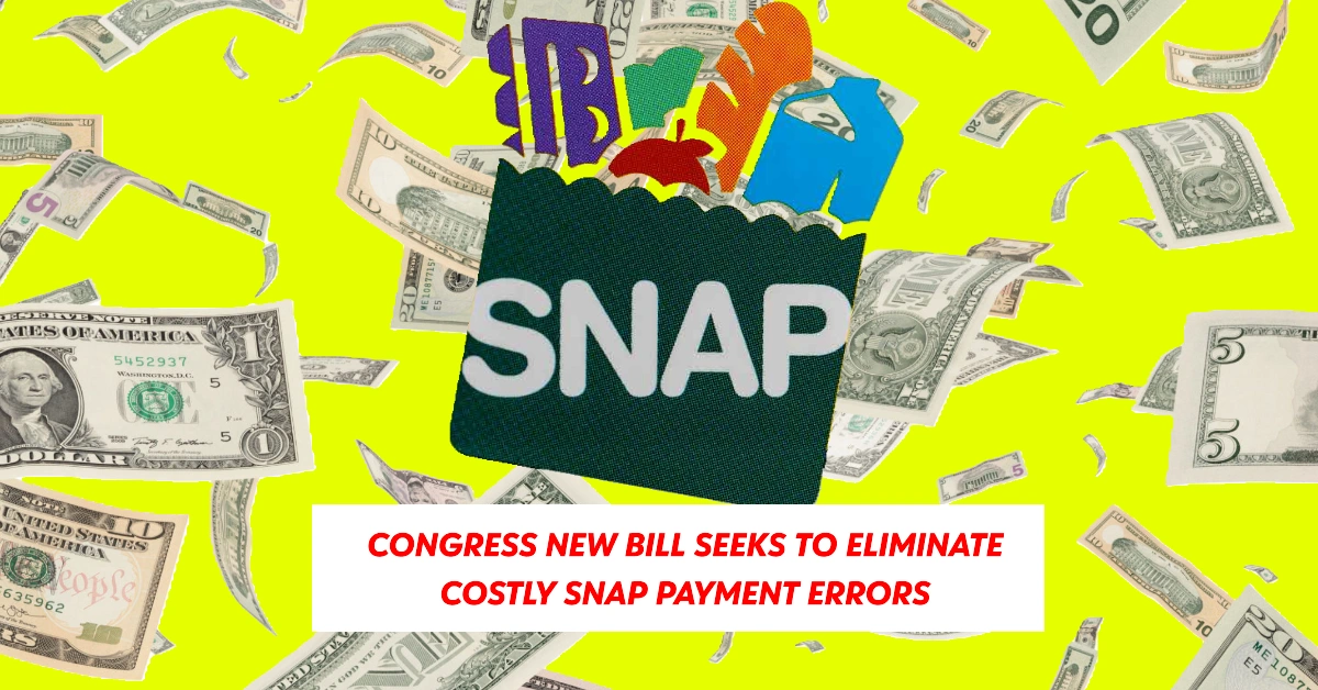 Congress New Bill Seeks to Eliminate Costly SNAP Payment Errors, Hold States Accountable, and Reduce Billions in Overpayments Amid Growing National Debt