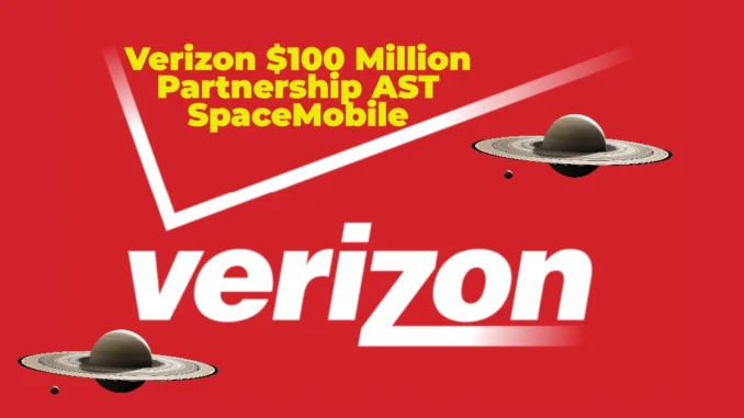 Verizon $100 Million Strategic Partnership with AST SpaceMobile