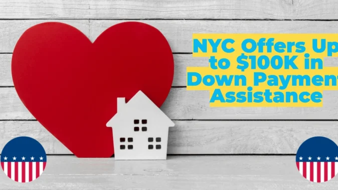 NYC Offers Up to $100K in Down Payment Assistance