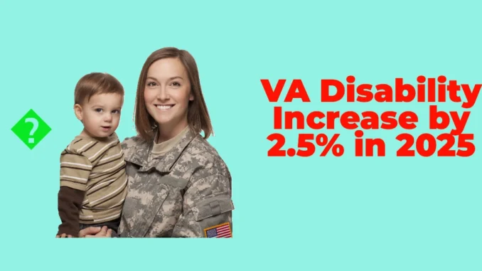 VA Disability & Military Retirement Benefits to Increase by 2.5% in 2025