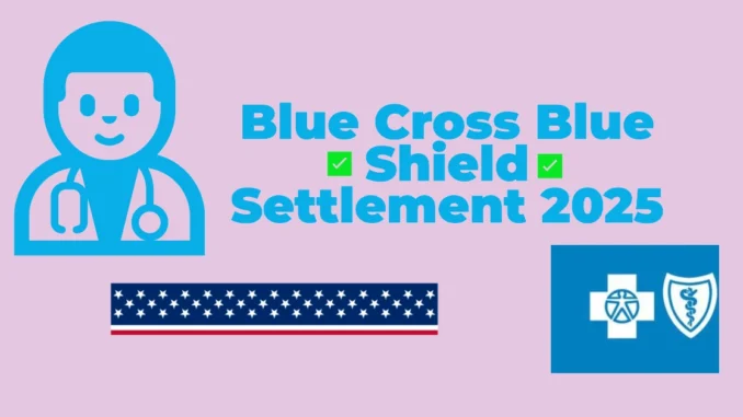 Blue Cross Blue Shield Settlement 2025: What It Means for You & Your Healthcare