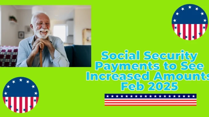 February 12th Social Security Payments to See Increased Amounts