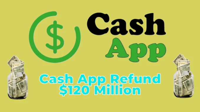 Cash App to Refund $120 Million to Users Over Security Flaws