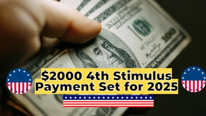 $2000 Stimulus Check Update: 4th Stimulus Payment Set for 2025