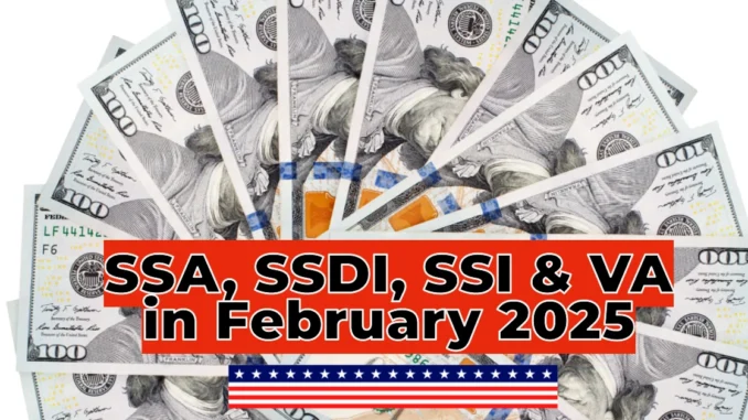 SSA, SSDI, SSI & VA in February 2025