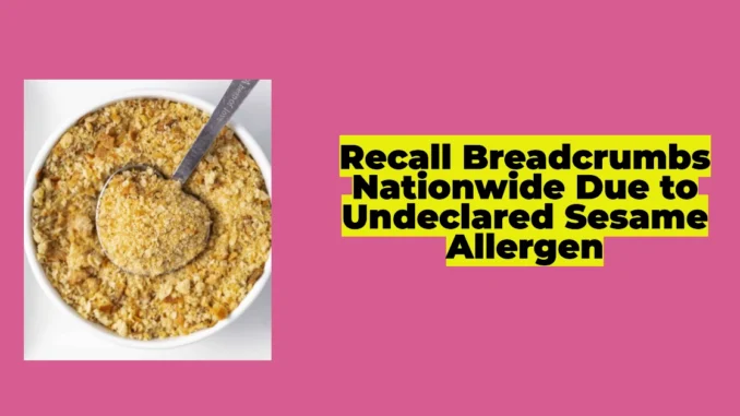 FDA Recalls Breadcrumbs Nationwide Due to Undeclared Sesame Allergen