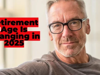 Retirement Age Is Changing in 2025