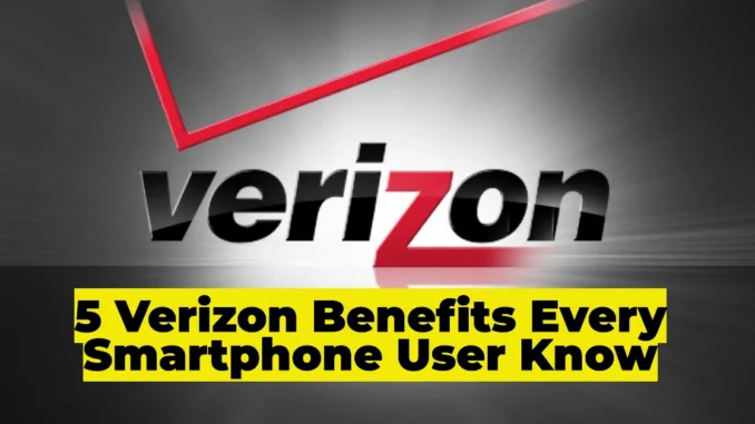 5 Incredible Verizon Perks Every Smartphone User Should Know – Speed, Coverage & Savings