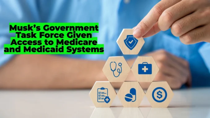 Musk’s Government Task Force Given Access to Medicare and Medicaid Systems