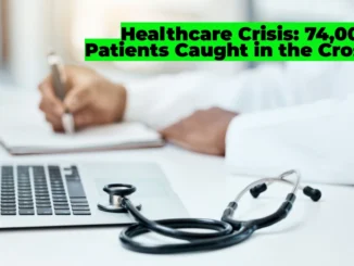 Healthcare Crisis: 74,000 Patients Caught in the Crossfire