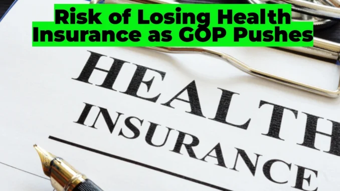 Risk of Losing Health Insurance as GOP Pushes