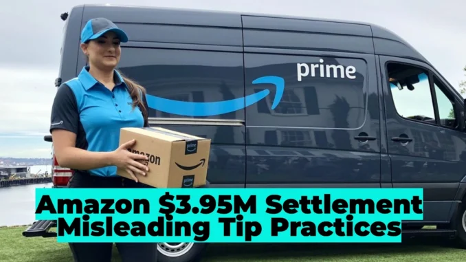 Amazon to Pay $3.95M in Settlement Over Misleading Tip Practices