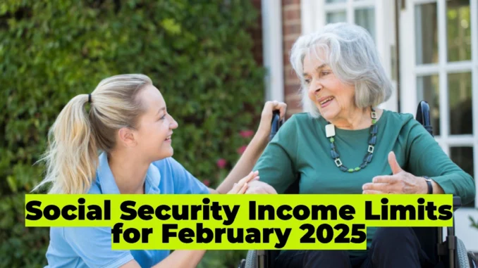 Social Security Income Limits for February 2025