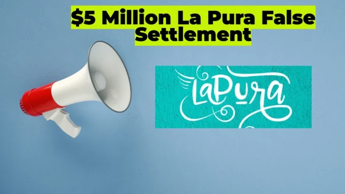 $5 Million La Pura False Advertising Settlement: What Consumers Need to Know