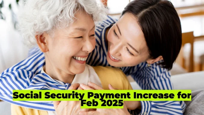 Social Security Payment Increase for Feb 2025