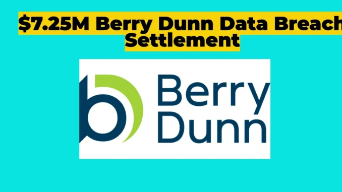 $7.25M Berry Dunn Data Breach Settlement: How to Claim Your Compensation Before the Deadline